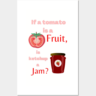 If a tomato is a fruit, is ketchup a jam? Funny Posters and Art